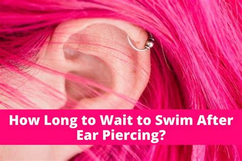 how long do you have to wait to swim after ear piercing? - An exploration into the healing process